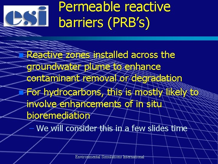 Permeable reactive barriers (PRB’s) Reactive zones installed across the groundwater plume to enhance contaminant