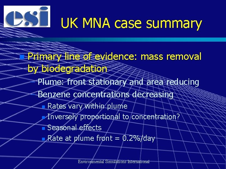 UK MNA case summary n Primary line of evidence: mass removal by biodegradation –