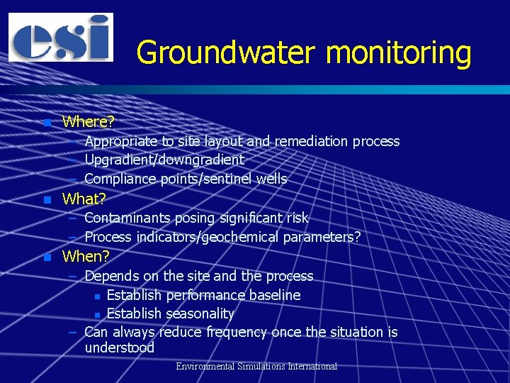 Groundwater monitoring n Where? – Appropriate to site layout and remediation process – Upgradient/downgradient