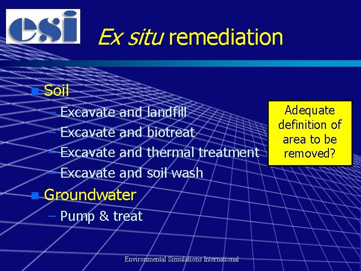 Ex situ remediation n Soil – Excavate and landfill – Excavate and biotreat –