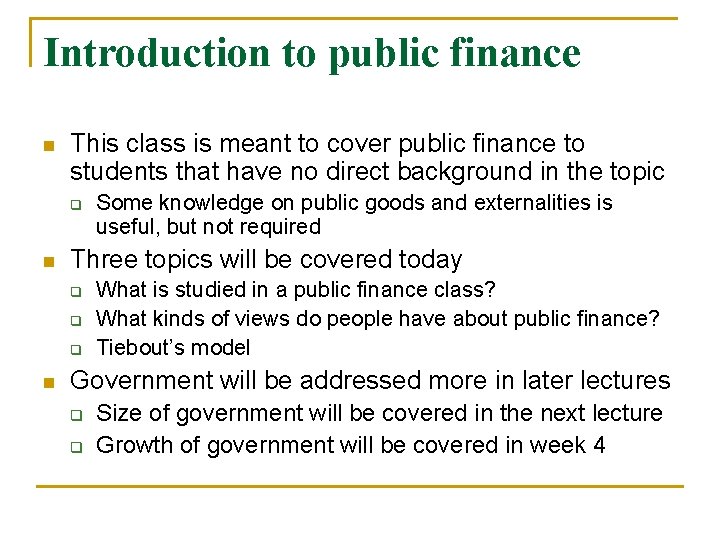 Introduction to public finance n This class is meant to cover public finance to