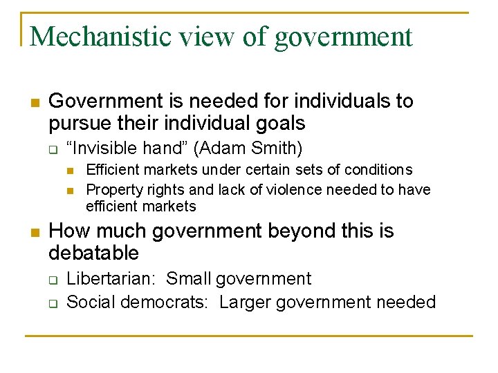 Mechanistic view of government n Government is needed for individuals to pursue their individual
