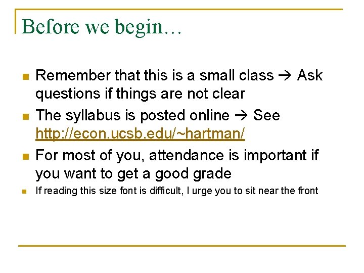 Before we begin… n n Remember that this is a small class Ask questions