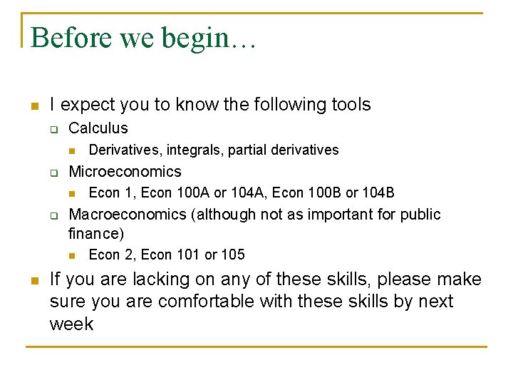 Before we begin… n I expect you to know the following tools q Calculus