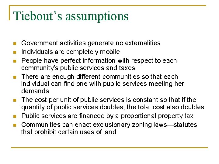 Tiebout’s assumptions n n n n Government activities generate no externalities Individuals are completely