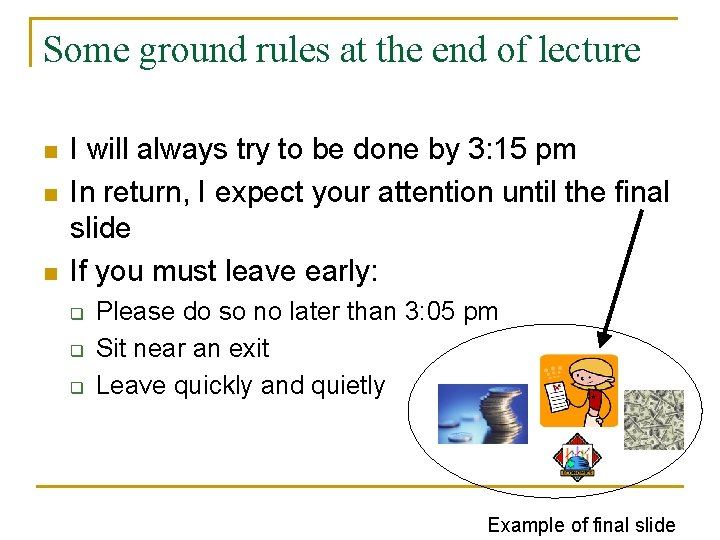 Some ground rules at the end of lecture n n n I will always