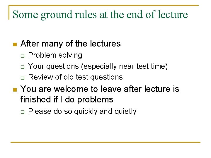 Some ground rules at the end of lecture n After many of the lectures