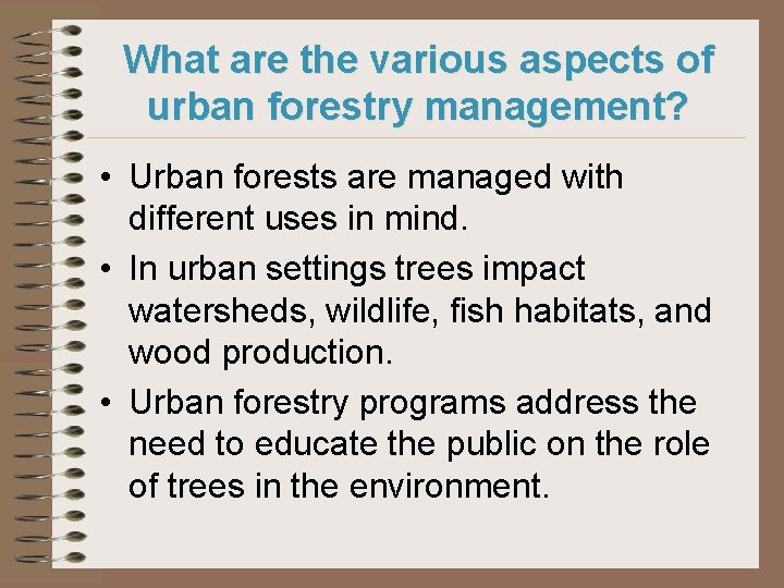 What are the various aspects of urban forestry management? • Urban forests are managed