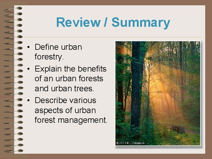 Review / Summary • Define urban forestry. • Explain the benefits of an urban