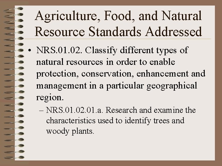 Agriculture, Food, and Natural Resource Standards Addressed • NRS. 01. 02. Classify different types