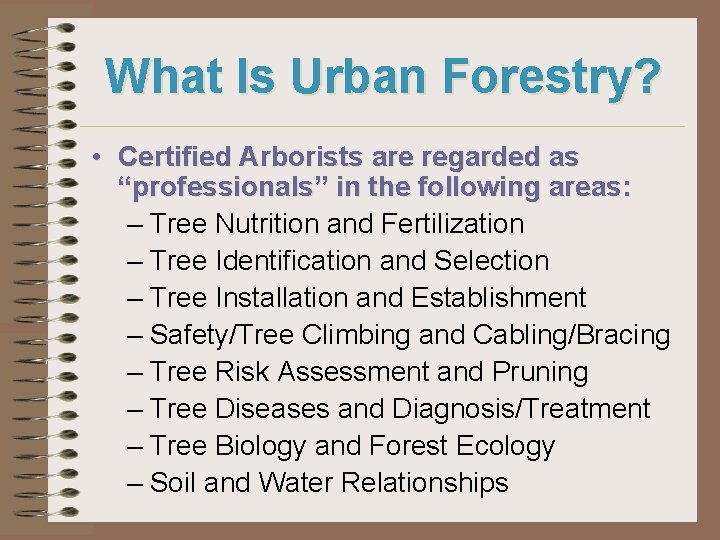 What Is Urban Forestry? • Certified Arborists are regarded as “professionals” in the following