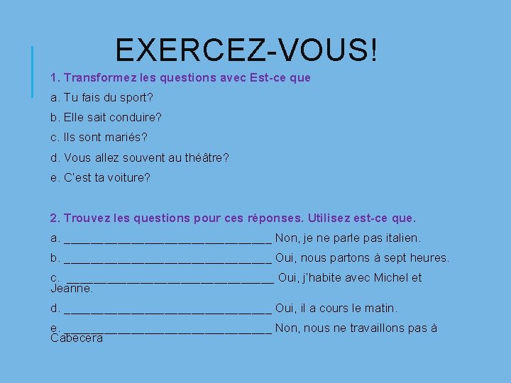 EXERCEZ-VOUS! 1. Transformez les questions avec Est-ce que a. Tu fais du sport? b.
