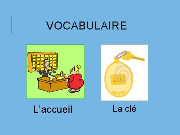 VOCABULAIRE L’accueil La clé 