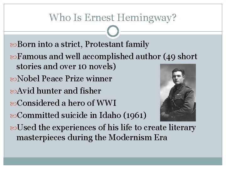 Who Is Ernest Hemingway? Born into a strict, Protestant family Famous and well accomplished