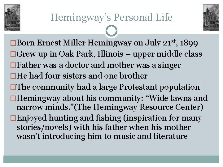 Hemingway’s Personal Life �Born Ernest Miller Hemingway on July 21 st, 1899 �Grew up