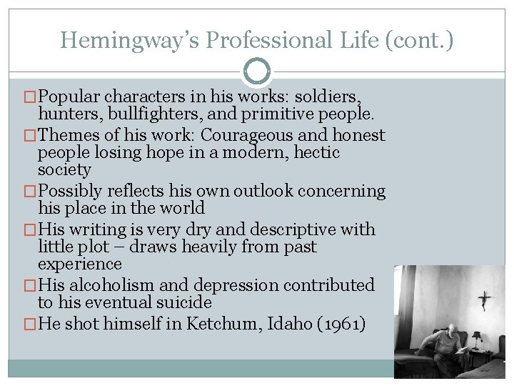 Hemingway’s Professional Life (cont. ) �Popular characters in his works: soldiers, hunters, bullfighters, and