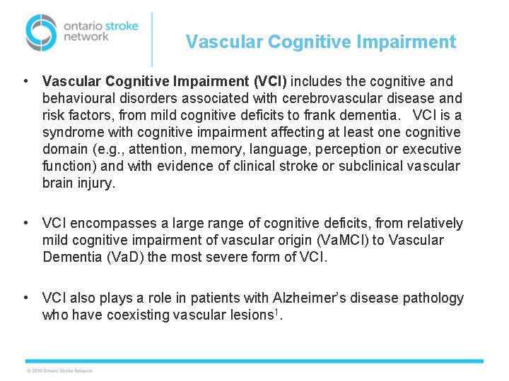 Vascular Cognitive Impairment • Vascular Cognitive Impairment (VCI) includes the cognitive and behavioural disorders