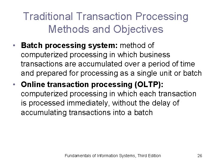 Traditional Transaction Processing Methods and Objectives • Batch processing system: method of computerized processing