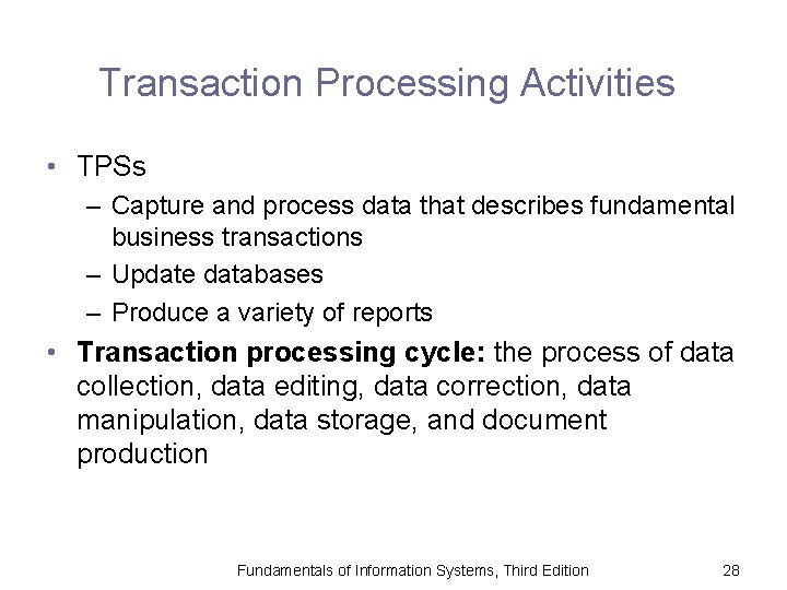 Transaction Processing Activities • TPSs – Capture and process data that describes fundamental business