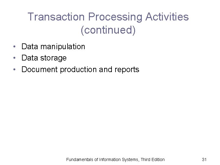 Transaction Processing Activities (continued) • Data manipulation • Data storage • Document production and