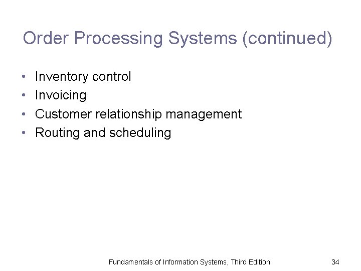 Order Processing Systems (continued) • • Inventory control Invoicing Customer relationship management Routing and