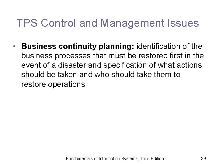 TPS Control and Management Issues • Business continuity planning: identification of the business processes