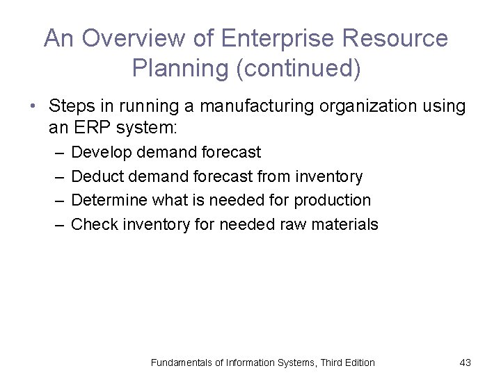 An Overview of Enterprise Resource Planning (continued) • Steps in running a manufacturing organization
