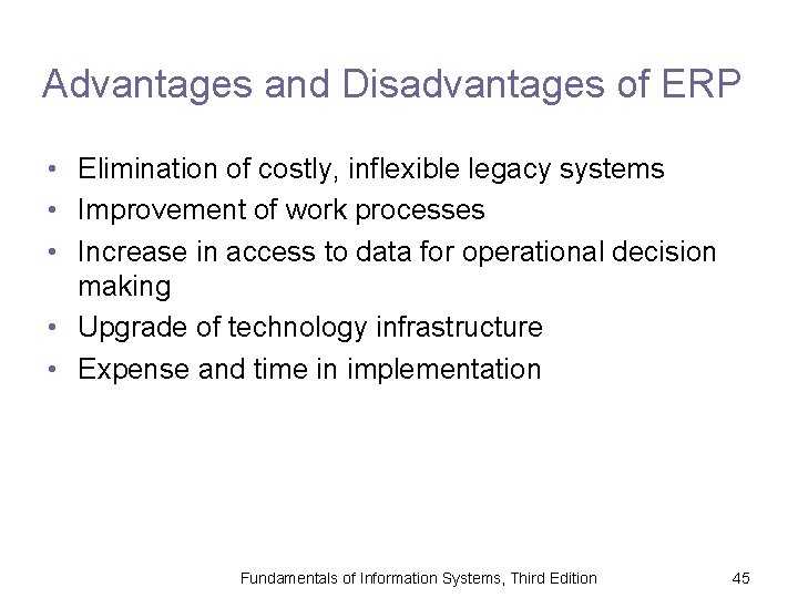 Advantages and Disadvantages of ERP • Elimination of costly, inflexible legacy systems • Improvement