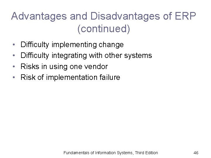 Advantages and Disadvantages of ERP (continued) • • Difficulty implementing change Difficulty integrating with
