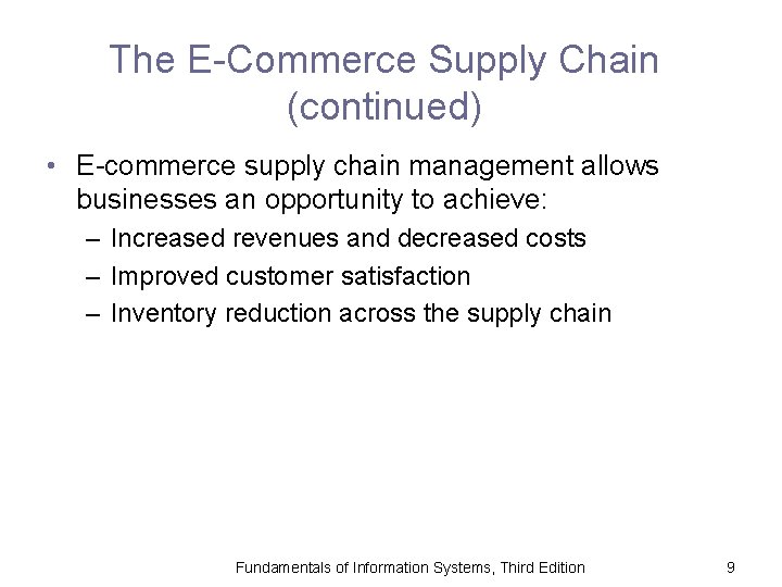 The E-Commerce Supply Chain (continued) • E-commerce supply chain management allows businesses an opportunity