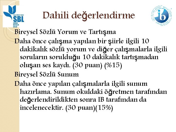 Dahili değerlendirme Bireysel Sözlü Yorum ve Tartışma Daha önce çalışma yapılan bir şiirle ilgili