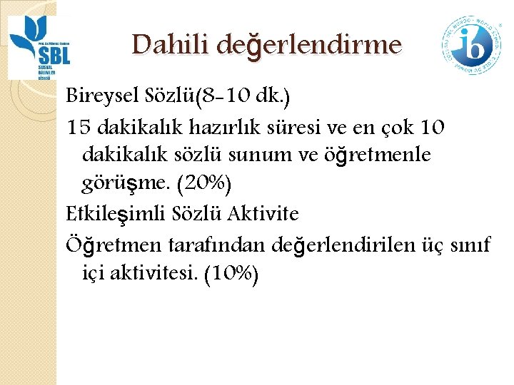 Dahili değerlendirme Bireysel Sözlü(8 -10 dk. ) 15 dakikalık hazırlık süresi ve en çok