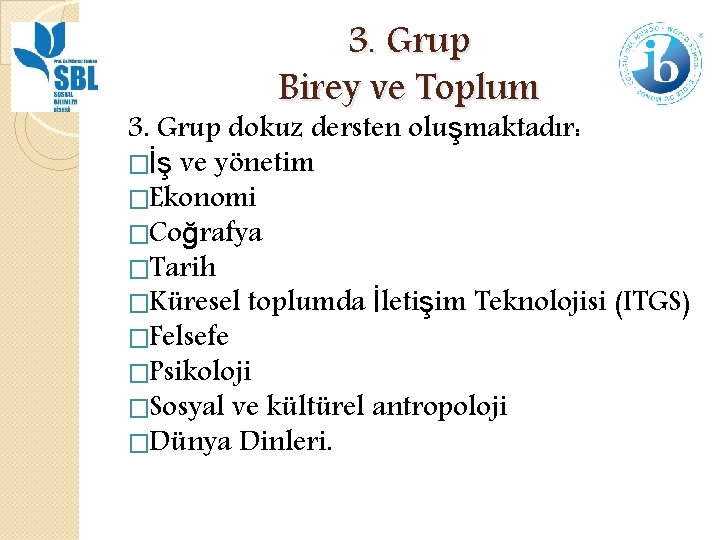 3. Grup Birey ve Toplum 3. Grup dokuz dersten oluşmaktadır: �İş ve yönetim �Ekonomi