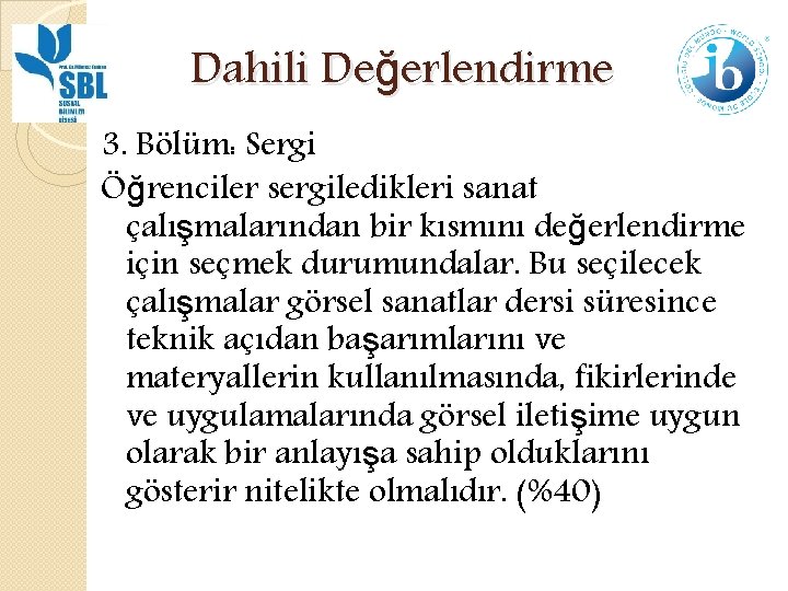 Dahili Değerlendirme 3. Bölüm: Sergi Öğrenciler sergiledikleri sanat çalışmalarından bir kısmını değerlendirme için seçmek