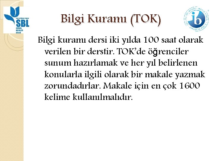 Bilgi Kuramı (TOK) Bilgi kuramı dersi iki yılda 100 saat olarak verilen bir derstir.