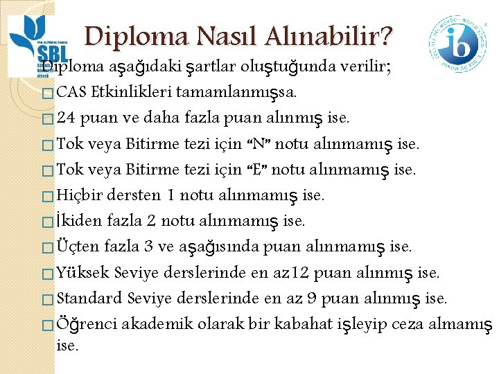 Diploma Nasıl Alınabilir? Diploma aşağıdaki şartlar oluştuğunda verilir; � CAS Etkinlikleri tamamlanmışsa. � 24