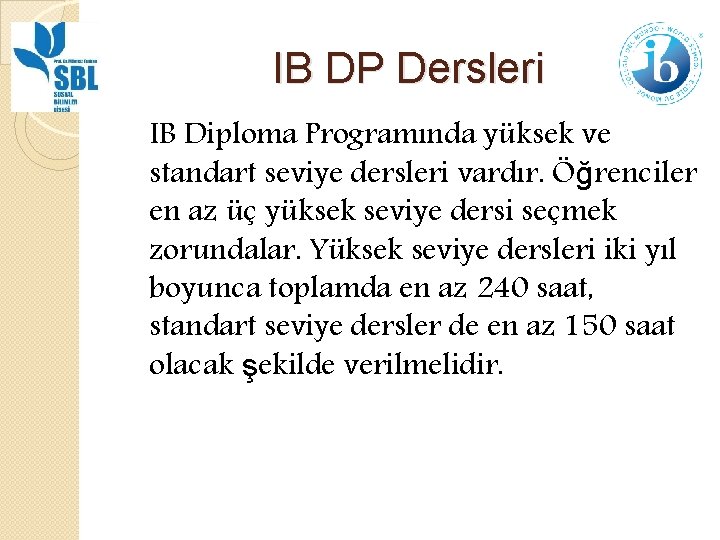 IB DP Dersleri IB Diploma Programında yüksek ve standart seviye dersleri vardır. Öğrenciler en