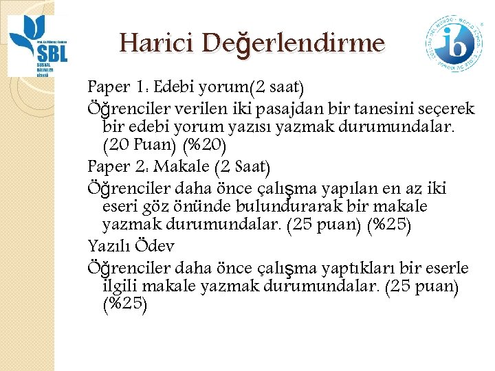 Harici Değerlendirme Paper 1: Edebi yorum(2 saat) Öğrenciler verilen iki pasajdan bir tanesini seçerek