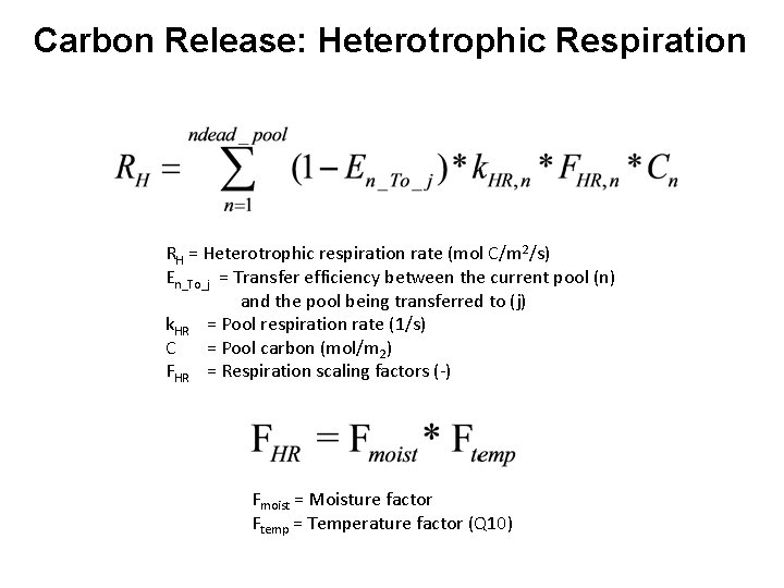 Carbon Release: Heterotrophic Respiration RH = Heterotrophic respiration rate (mol C/m 2/s) En_To_j =