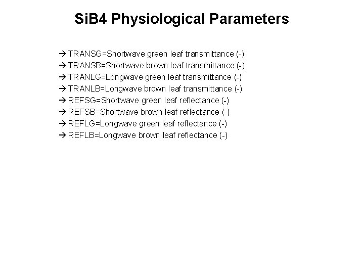 Si. B 4 Physiological Parameters TRANSG=Shortwave green leaf transmittance (-) TRANSB=Shortwave brown leaf transmittance