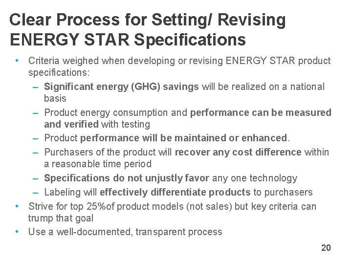 Clear Process for Setting/ Revising ENERGY STAR Specifications • Criteria weighed when developing or