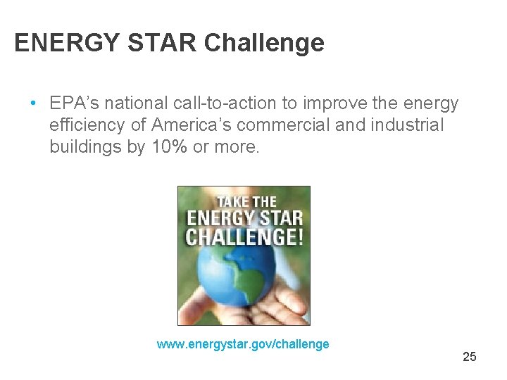 ENERGY STAR Challenge • EPA’s national call-to-action to improve the energy efficiency of America’s