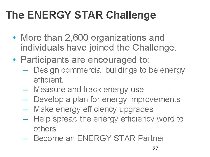 The ENERGY STAR Challenge • More than 2, 600 organizations and individuals have joined