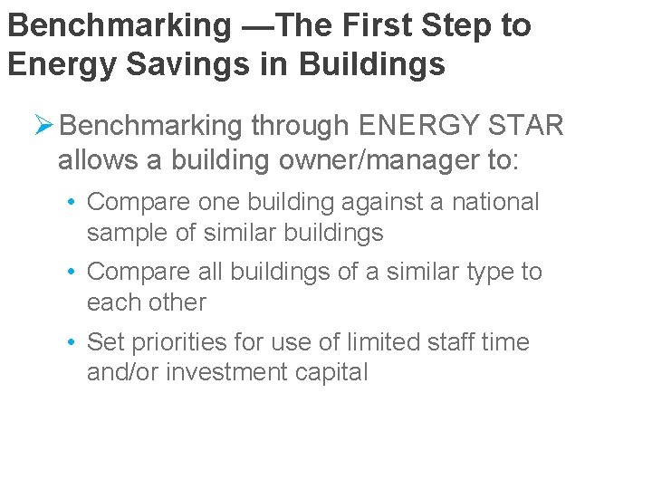 Benchmarking —The First Step to Energy Savings in Buildings Ø Benchmarking through ENERGY STAR