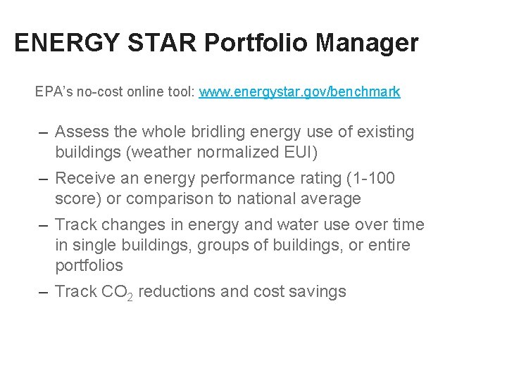 ENERGY STAR Portfolio Manager EPA’s no-cost online tool: www. energystar. gov/benchmark – Assess the