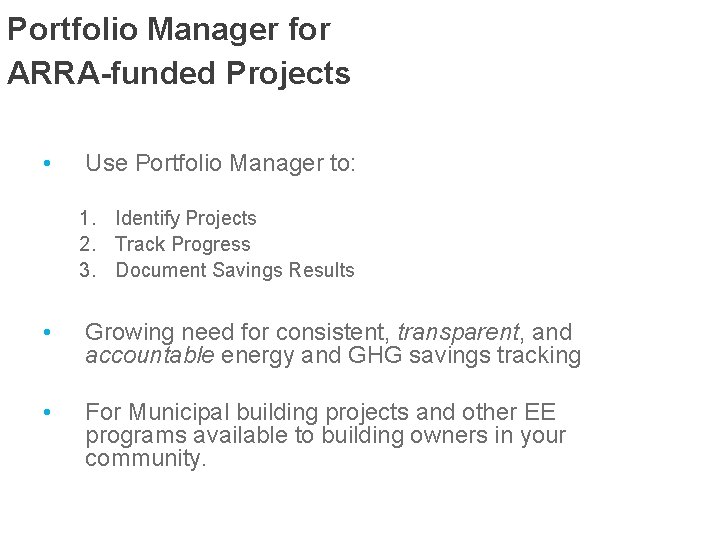 Portfolio Manager for ARRA-funded Projects • Use Portfolio Manager to: 1. Identify Projects 2.