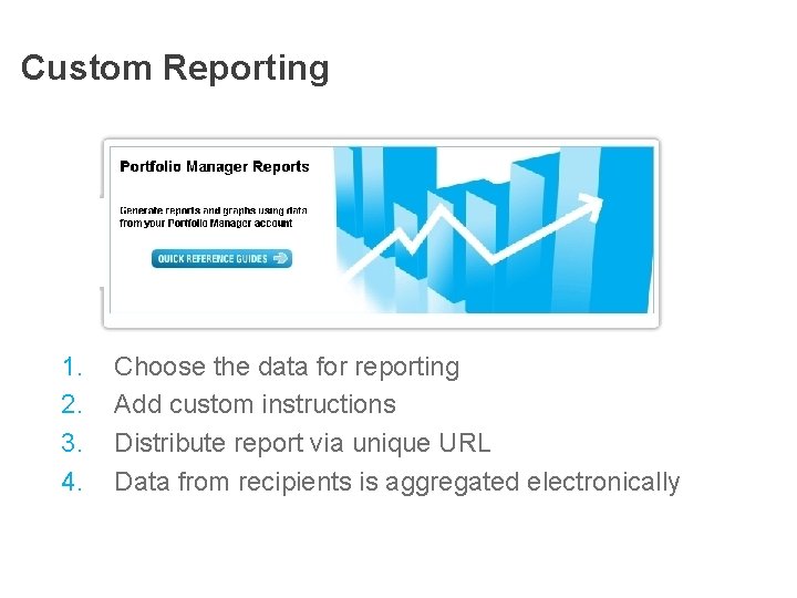 Custom Reporting 1. 2. 3. 4. Choose the data for reporting Add custom instructions