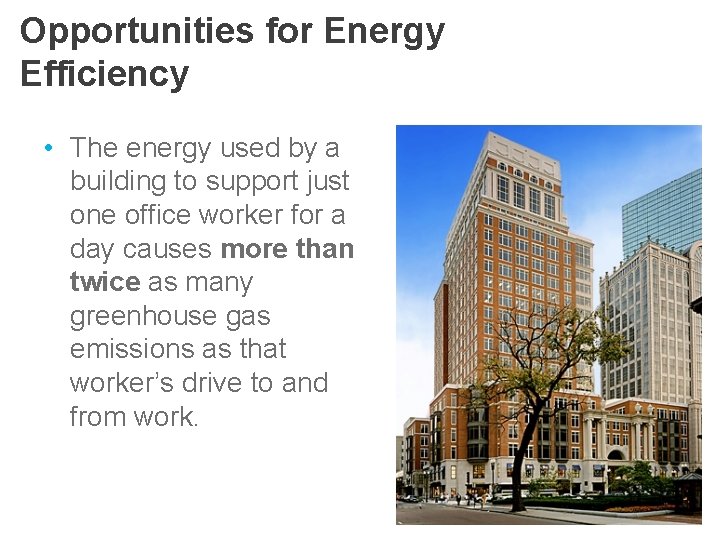 Opportunities for Energy Efficiency • The energy used by a building to support just