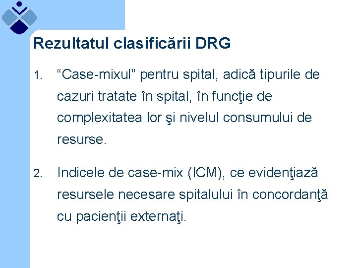 Rezultatul clasificării DRG 1. “Case-mixul” pentru spital, adică tipurile de cazuri tratate în spital,