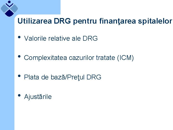 Utilizarea DRG pentru finanţarea spitalelor • Valorile relative ale DRG • Complexitatea cazurilor tratate
